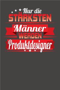 Nur die stärksten Männer werden Produktdesigner
