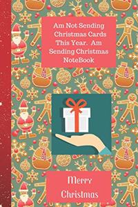 Am Not Sending Christmas Cards This Year. Am Sending Christmas NoteBook Merry Christmas