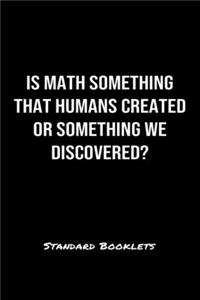 Is Math Something That Humans Created Or Something We Discovered?