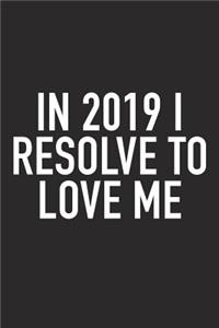 In 2019 I Resolve to Love Me