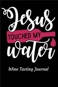 Jesus Touched My Water Wine Tasting Journal