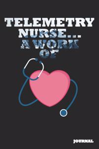 Telemetry Nurse Journal: A Work of Heart Journal/Notebook Gift (6 X 9 - 110 Blank Pages)