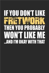 If You Don't Like Fretwork Then You Probably Won't Like Me...and I'm Okay with That