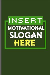 Insert Motivational Slogan Here