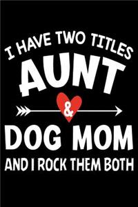 I have two titles aunt & dog mom and i rock them both