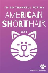 I'm So Thankful For My American Shorthair Cat Gratitude Journal