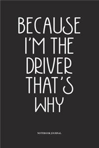 Because I'm The Driver That's Why