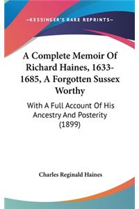 Complete Memoir Of Richard Haines, 1633-1685, A Forgotten Sussex Worthy