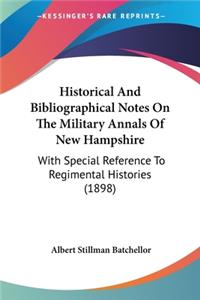 Historical And Bibliographical Notes On The Military Annals Of New Hampshire
