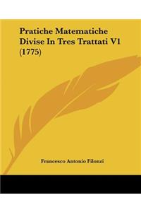 Pratiche Matematiche Divise In Tres Trattati V1 (1775)