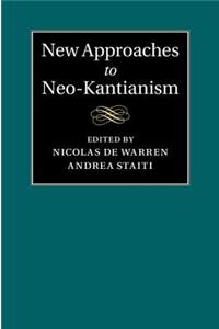 New Approaches to Neo-Kantianism