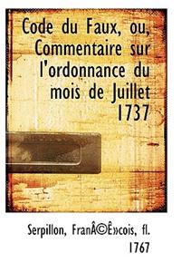 Code Du Faux, Ou, Commentaire Sur L'Ordonnance Du Mois de Juillet 1737