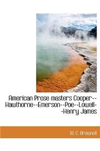 American Prose Masters Cooper--Hawthorne--Emerson--Poe--Lowell--Henry James
