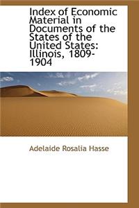 Index of Economic Material in Documents of the States of the United States: Illinois, 1809-1904