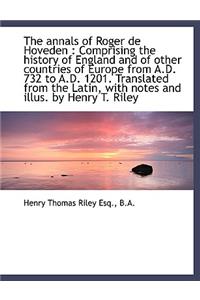 The Annals of Roger de Hoveden: Comprising the History of England and of Other Countries of Europe: Comprising the History of England and of Other Countries of Europe