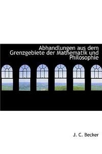 Abhandlungen Aus Dem Grenzgebiete Der Mathematik Und Philosophie