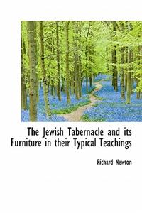 The Jewish Tabernacle and Its Furniture in Their Typical Teachings