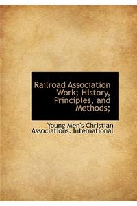 Railroad Association Work; History, Principles, and Methods;