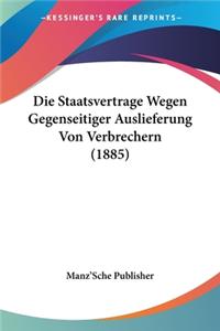 Staatsvertrage Wegen Gegenseitiger Auslieferung Von Verbrechern (1885)