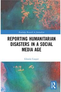Reporting Humanitarian Disasters in a Social Media Age