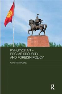 Kyrgyzstan - Regime Security and Foreign Policy