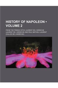 History of Napoleon (Volume 2); From the French of M. Laurent de L'Ardeche