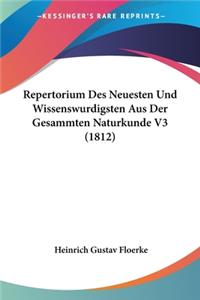 Repertorium Des Neuesten Und Wissenswurdigsten Aus Der Gesammten Naturkunde V3 (1812)