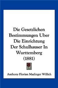 Gesetzlichen Bestimmungen Uber Die Einrichtung Der Schulhauser In Wurttemberg (1881)