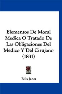 Elementos de Moral Medica O Tratado de Las Obligaciones del Medico y del Cirujano (1831)