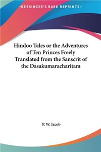 Hindoo Tales or the Adventures of Ten Princes Freely Translated from the Sanscrit of the Dasakumaracharitam