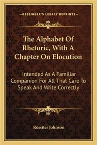 Alphabet of Rhetoric, with a Chapter on Elocution