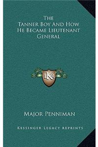 The Tanner Boy and How He Became Lieutenant General