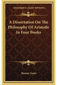 A Dissertation On The Philosophy Of Aristotle In Four Books
