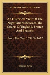 An Historical View Of The Negotiations Between The Courts Of England, France And Brussels