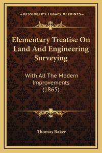 Elementary Treatise on Land and Engineering Surveying