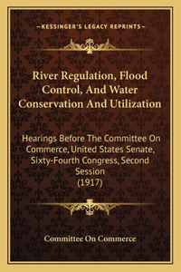 River Regulation, Flood Control, and Water Conservation and Utilization