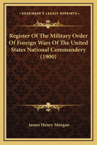 Register Of The Military Order Of Foreign Wars Of The United States National Commandery (1900)