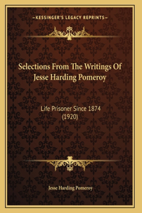 Selections From The Writings Of Jesse Harding Pomeroy