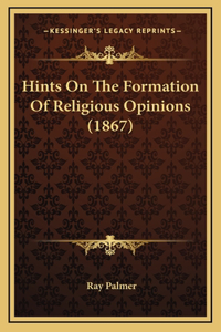 Hints On The Formation Of Religious Opinions (1867)