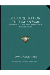 Mr. Urquhart On The Italian War