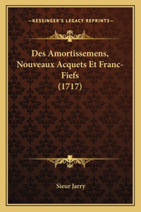 Des Amortissemens, Nouveaux Acquets Et Franc-Fiefs (1717)
