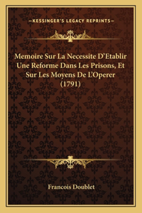 Memoire Sur La Necessite D'Etablir Une Reforme Dans Les Prisons, Et Sur Les Moyens De L'Operer (1791)