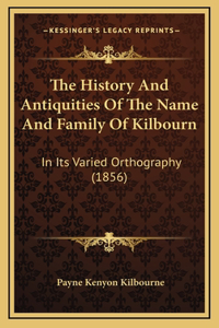 History And Antiquities Of The Name And Family Of Kilbourn