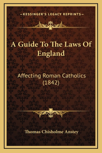 A Guide To The Laws Of England