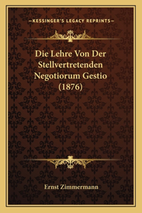 Lehre Von Der Stellvertretenden Negotiorum Gestio (1876)