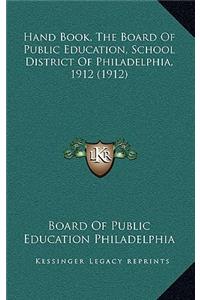 Hand Book, The Board Of Public Education, School District Of Philadelphia, 1912 (1912)
