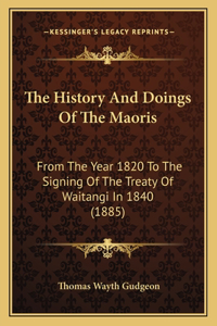 History And Doings Of The Maoris: From The Year 1820 To The Signing Of The Treaty Of Waitangi In 1840 (1885)