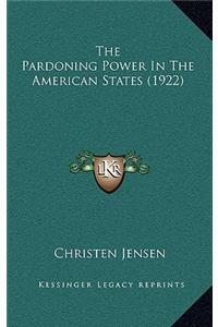 The Pardoning Power In The American States (1922)