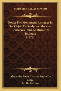 Notice Des Monumens Antiques Et Des Objets De Sculpture Moderne Conserves Dans Le Musee De Toulouse (1828)