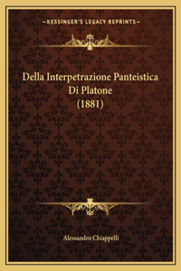 Della Interpetrazione Panteistica Di Platone (1881)
